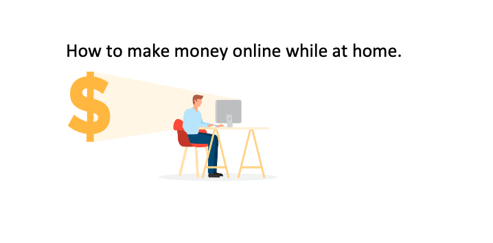 How to make money online while at home.