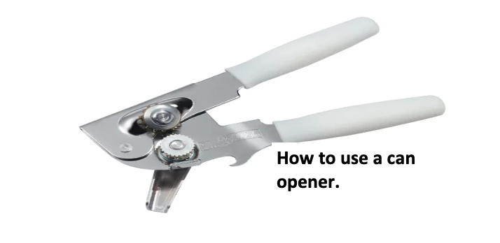 How to use a can opener.
