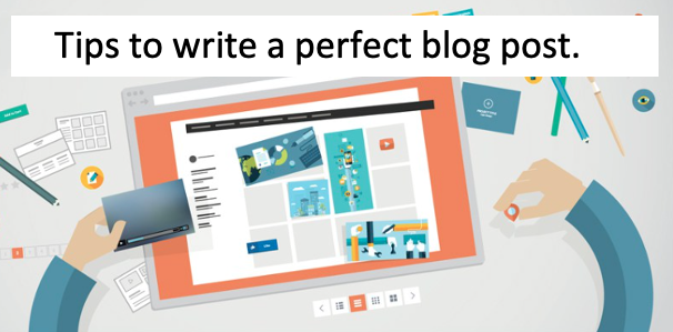 Tips to writing a perfect blog post.