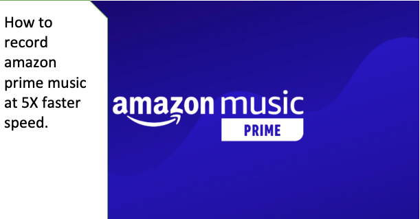 How to record amazon prime music at 5X faster speed.