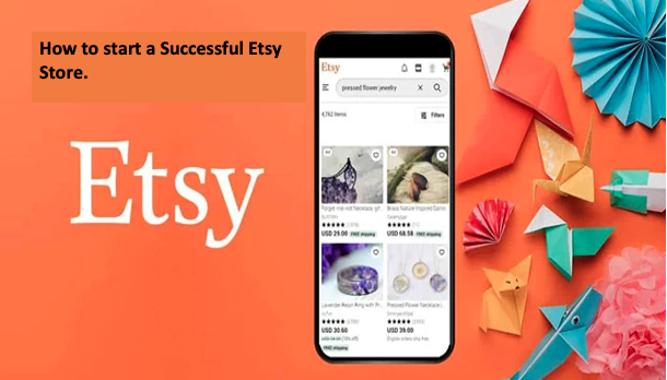 How to start a Successful Etsy Store.