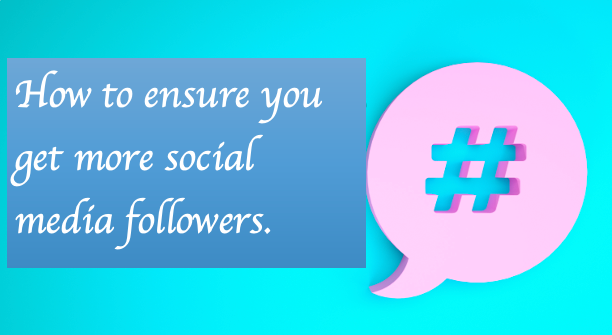 How to ensure you get more social media followers.